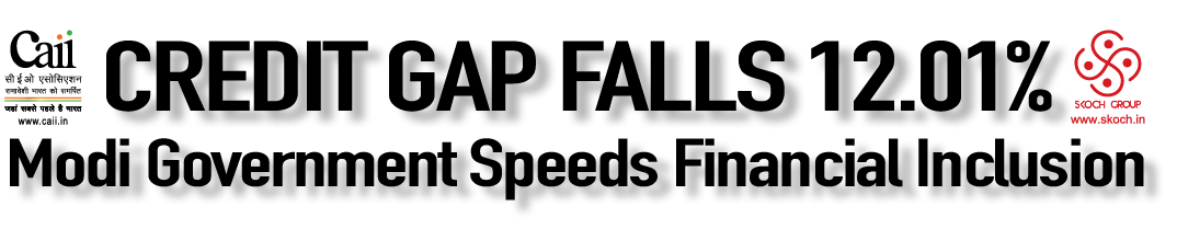Credit Gap Falls 12.01% - Modi Government Speeds Financial Inclusion